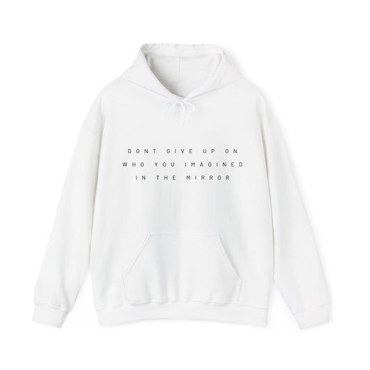 Dont Give Up On Who You Imagined In The Mirror Hoodie